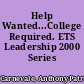 Help Wanted...College Required. ETS Leadership 2000 Series