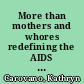 More than mothers and whores redefining the AIDS prevention needs of women /