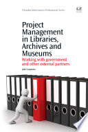 Project management in libraries, archives and museums : working with government and other external partners /