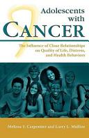 Adolescents with cancer : the influence of close relationships on quality of life, distress, and health behaviors /