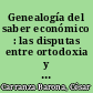 Genealogía del saber económico : las disputas entre ortodoxia y heterodoxia /