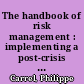 The handbook of risk management : implementing a post-crisis corporate culture /