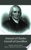 Journal of Charles Carroll of Carrollton : during his visit to Canada, in 1776, as one of the commissioners from Congress; with a memoir and notes /
