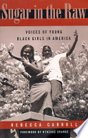 Sugar in the raw : voices of young black girls in America /