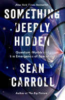 Something deeply hidden : quantum worlds and the emergence of spacetime /