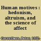 Human motives : hedonism, altruism, and the science of affect /