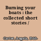 Burning your boats : the collected short stories /