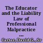 The Educator and the Liability Law of Professional Malpractice A Historical Analysis /