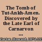 The Tomb of Tut-Ankh-Amen. Discovered by the Late Earl of Carnarvon and Howard Carter /