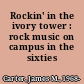 Rockin' in the ivory tower : rock music on campus in the sixties /
