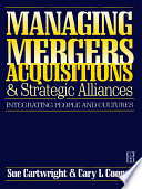 Managing mergers, acquisitions, and strategic alliances : integrating people and cultures /