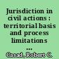 Jurisdiction in civil actions : territorial basis and process limitations on jurisdiction of state and federal courts /