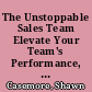 The Unstoppable Sales Team Elevate Your Team's Performance, Win More Business, and Attract Top Performers /