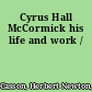 Cyrus Hall McCormick his life and work /