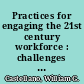Practices for engaging the 21st century workforce : challenges of talent management in a changing workplace /