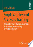 Employability and Access to Training : a Contribution to the Implementation of Corporate Responsibility in the Labor Market /