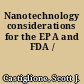 Nanotechnology considerations for the EPA and FDA /