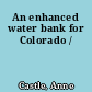 An enhanced water bank for Colorado /