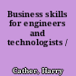 Business skills for engineers and technologists /