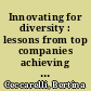 Innovating for diversity : lessons from top companies achieving business success through inclusivity /