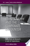 Ethnography and the Corporate Encounter : Reflections on Research in and of Corporations.