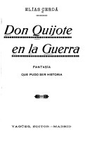 Don Quijote en la guerra : fantasía que pudo ser historia.