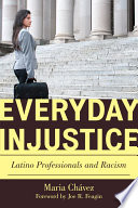 Everyday injustice : Latino professionals and racism /