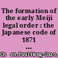 The formation of the early Meiji legal order : the Japanese code of 1871 and its Chinese foundation /