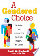 A gendered choice : designing and implementing single-sex programs and schools /