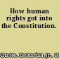 How human rights got into the Constitution.