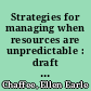 Strategies for managing when resources are unpredictable : draft version /