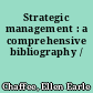Strategic management : a comprehensive bibliography /