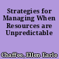 Strategies for Managing When Resources are Unpredictable