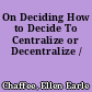 On Deciding How to Decide To Centralize or Decentralize /