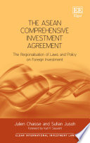 The ASEAN comprehensive investment agreement the regionalization of laws and policy on foreign investment /