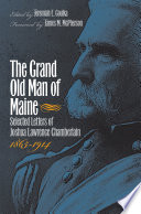 The grand old man of Maine : selected letters of Joshua Lawrence Chamberlain, 1865-1914 /