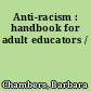 Anti-racism : handbook for adult educators /