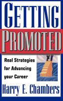 Getting promoted : real strategies for advancing your career /