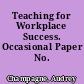 Teaching for Workplace Success. Occasional Paper No. 113