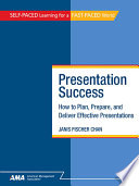 Presentation success : how to plan, prepare, and deliver effective presentations /