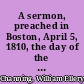 A sermon, preached in Boston, April 5, 1810, the day of the public fast