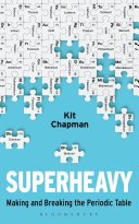 Superheavy : making and breaking the periodic table /