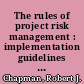 The rules of project risk management : implementation guidelines for major projects /