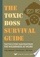 The toxic boss survival guide : tatics for navigating the wilderness at work /