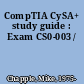 CompTIA CySA+ study guide : Exam CS0-003 /