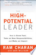 The high-potential leader : how to grow fast, take on new responsibilities, and make an impact /