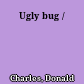 Ugly bug /