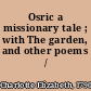 Osric a missionary tale ; with The garden, and other poems /