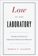 Law in the laboratory : a guide to the ethics of federally funded science research /