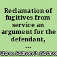 Reclamation of fugitives from service an argument for the defendant, submitted to the Supreme Court of the United States, at the December term, 1846, in the case of Wharton Jones vs. John Vanzandt /